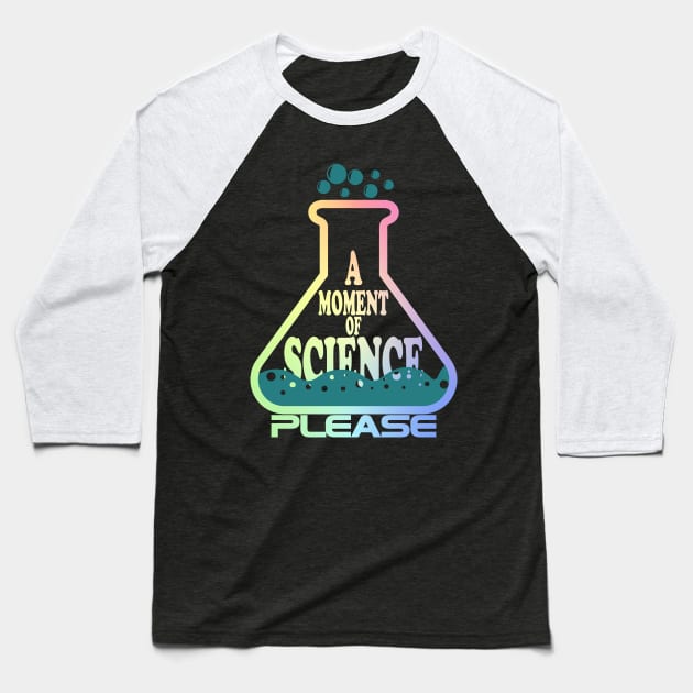 A Moment Of Science Please Baseball T-Shirt by ScienceCorner